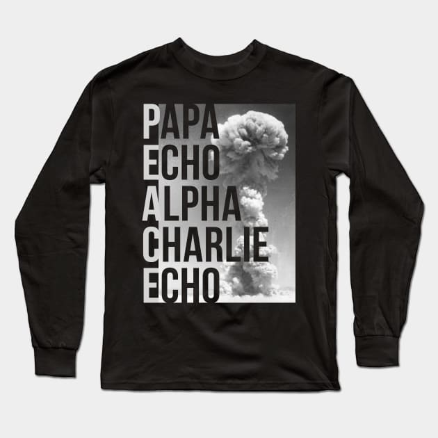 Peace - Papa Echo Alpha Charlie Echo Long Sleeve T-Shirt by Save The Thinker